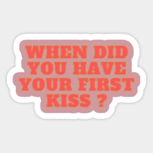 when did you have your kiss ? Sticker